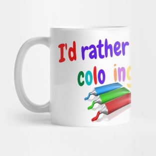 I'd rather be coloring Mug